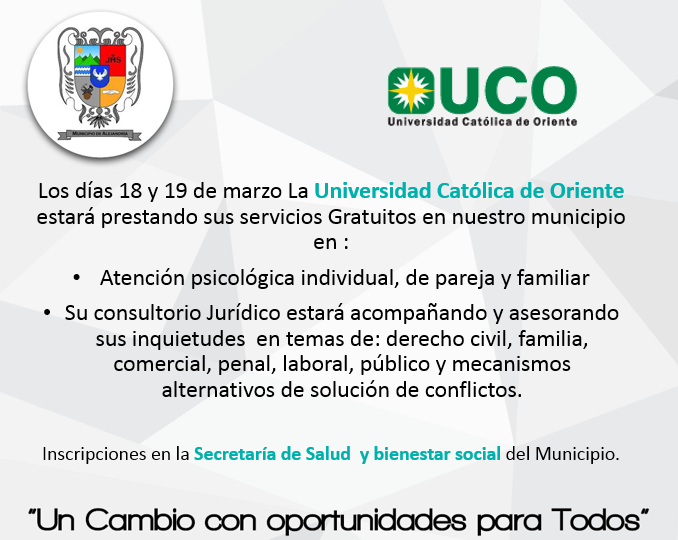 18 y 19 de Marzo, la Universidad Catlica de Oriente estar prestando los servicios de Psicologa y consultorio jurdico totalmente gratis en nuestro municipio.